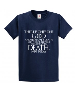 There Is Only One God And His Name Is Death And There Is Only One Thing To Say To Death Not Today Classic Unisex Kids and Adults T-Shirt For TV Show Fans